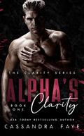 Alpha's Clarity (The Clarity #1) by Cassandra Faye