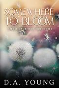 Somewhere To Bloom (Circle Of Friends #3) by D.A. Young