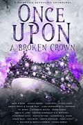 Once Upon A Broken Crown: A Fairytale Retelling Anthology by Olivia Peters
