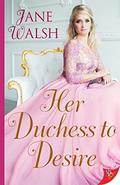 Her Duchess to Desire by Jane Walsh