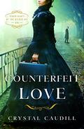 Counterfeit Love (Hidden Hearts of the Gilded Age) by Crystal Caudill