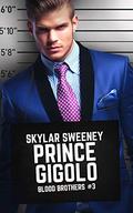 Prince Gigolo: M/M Royalty Romance (Blood Brothers #3) by Skylar Sweeney