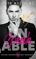 unSPEAKable (Reluctant Heartbreakers & Sweet Troublemakers vol. #5) by Arya Matthews