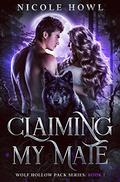 Claiming My Mate (Wolf Hollow Pack #1) by Nicole Howl