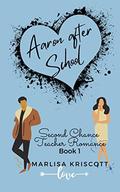 Aaron After School (Second Chance Teacher Romance #1) by Marlisa Kriscott