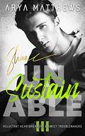 unSUSTAINable (Reluctant Heartbreakers & Sweet Troublemakers vol. #3) by Arya Matthews