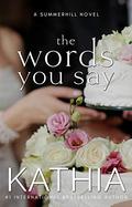 The Words You Say (Summerhill #8) by Kathia