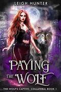 Paying the Wolf (The Wolf's Captive: Collateral #1) by Leigh Hunter