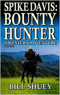 Spike Davis: Bounty Hunter: A Western Adventure (Spike Davis: Bounty Hunter Western Adventure #1) by Bill Shuey
