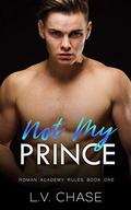 Not My Prince (Roman Academy Rules #1) by L.V. Chase