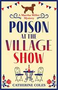 Poison at the Village Show: The start of a BRAND NEW cozy murder mystery series from Catherine Coles for 2022 by Catherine Coles