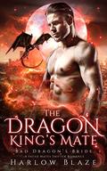 The Dragon King’s Mate (Bad Dragon's Bride #1) by Harlow Blaze