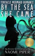 And By the Sea She Came To Me (My Monster Girlfriend #2) by Naomi Piper