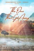 The One That Got Away (Ridgemond Town #1) by Faith Blakely