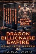 Dragon Billionaire Empire Complete Series: Billionaire Shifter Romance Series Box Set by Jada Cox