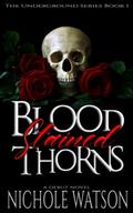Blood Stained Thorns (Underground #1) by Nichole Watson