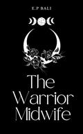 The Warrior Midwife by E.P. Bali