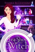 The Tea Shop Witch (The Tea Shop Witch #1) by Thora Bluestone