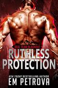 Ruthless Protection by Em Petrova