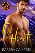 Fire up my Heart: A city girl heats thing up with a small town firefighter (Hearts, Flames, & Hoses #1) by Barbra Campbell