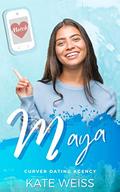 Maya: A Sweet and Steamy Small Town Instalove Romance (Curver Dating Agency #4) by Kate Weiss