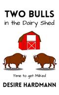 Two Bulls in the Dairy Shed: A Short Erotic Romp by Rochelle Bradley