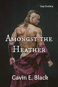 Amongst the Heather by Gavin E. Black