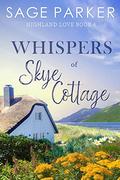 Whispers of Skye Cottage by Sage Parker