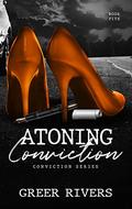 Atoning Conviction (Conviction #5) by Greer Rivers