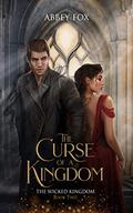 The Curse of a Kingdom (The Wicked Kingdom #2) by Abbey Fox