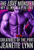 The LOVE Monster: My Alien Valentine  (Creatures of The Port) by Jeanette Lynn