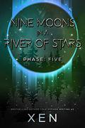 Nine Moons in a River of Stars: Phase Five (Marrow #5) by Xen.