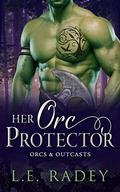 Her Orc Protector (Orcs and Outcasts #1) by L.E. Radey