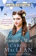 Jeannie's War (The Kiltie Street Girls #1) by Carol MacLean