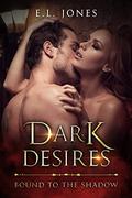 Dark Desires (Bound to the Shadow #3) by E.L. Jones