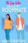 The Guy Who Dated My Roommate (Curvy Girl Crew #1) by Karly Stratford