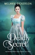 A Deadly Secret: Imperiled Young Widows Regency Romance series, Book 3 by Melanie Dickerson