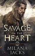 Savage in the Heart by Milana Jacks