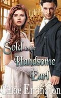Sold to the Handsome Earl: A Steamy Historical Regency Romance Novel (Rakes and Angels #8) by Chloe Errington