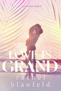 Love is Grand (Grand Love #2) by Rachel Blaufeld