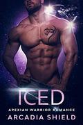 Iced (Apexian Warrior Romance #2) by Arcadia Shield