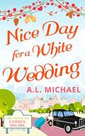 Nice Day for a White Wedding (The House on Camden Square #2) by A.L. Michael