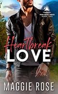 Heartbreak Love: Small Town Friends to Lovers Romance (Pine Creek #2) by Maggie Rose