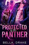 Protected by the Panther: A Fated Mates Shifter Romance (SWAT Shifters #5) by Bella Drake