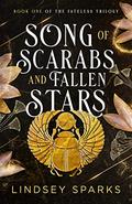 Song of Scarabs and Fallen Stars (Fateless Trilogy #1) by Lindsey Sparks