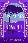 Promises in Pompeii (Ancient Ashes #1) by Violet Morley