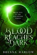 Blood Reaches the Dark (The SoulBlood #5) by Brenna Harlow