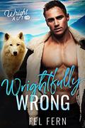 Wrightfully Wrong: An M/M Mpreg Shifter Romance by Fel Fern