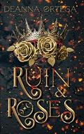 Ruin and Roses by Deanna Ortega