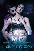 Teach Me (Ciccone Brothers #2) by B.L. Mute
